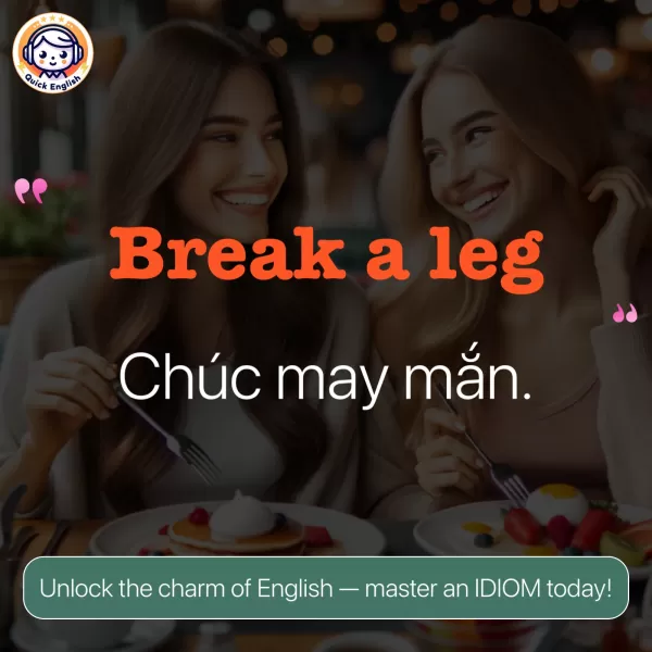 Break a leg.