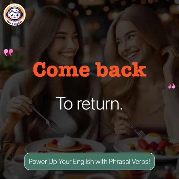 Come back