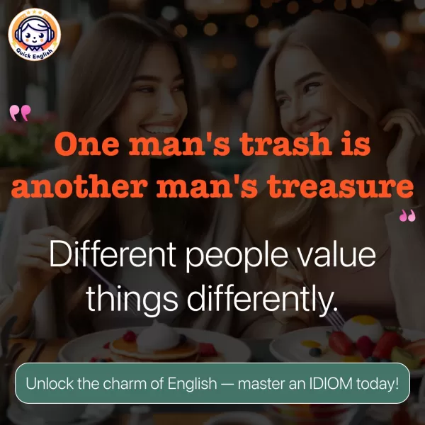 One man's trash is another man's treasure.