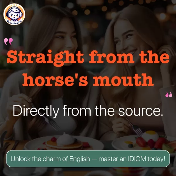 Straight from the horse's mouth.