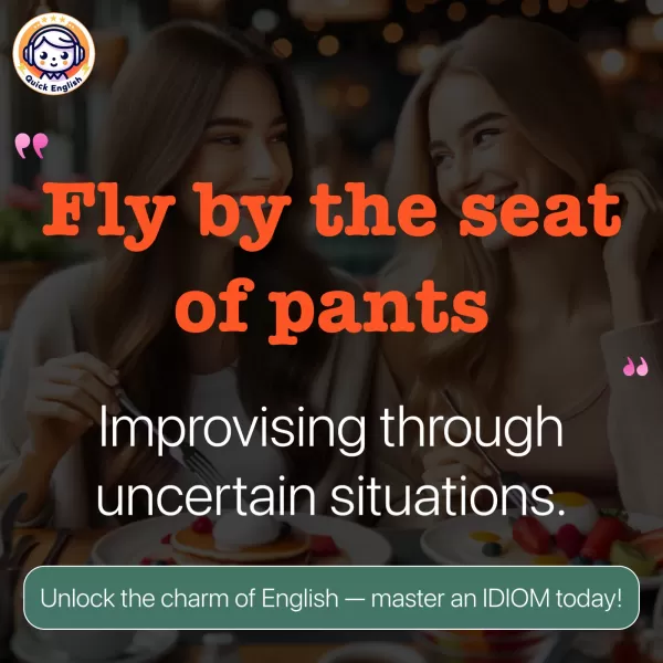 Fly by the seat of pants.