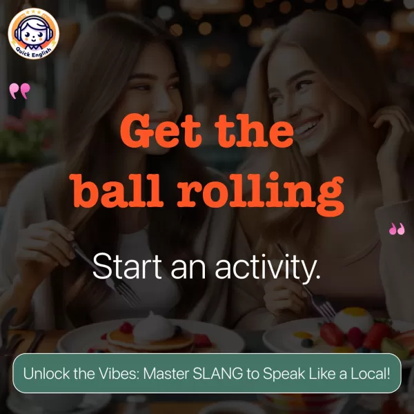 Get the ball rolling.