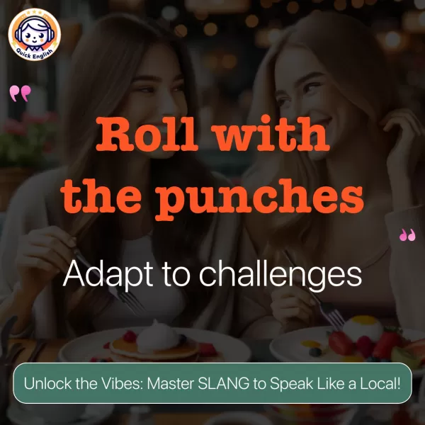 Roll with the punches.