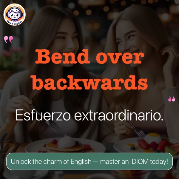 Bend over backwards.