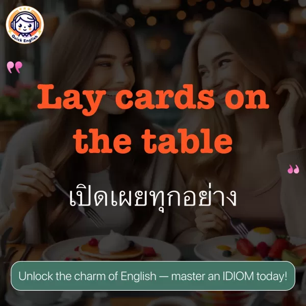 Lay cards on the table.
