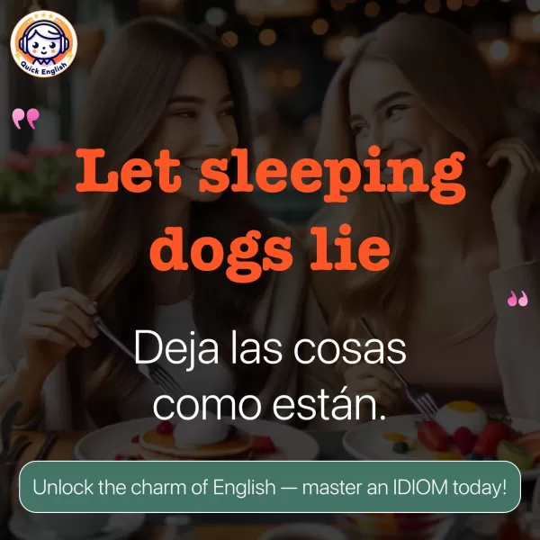 Let sleeping dogs lie.