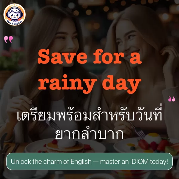 Save for a rainy day.