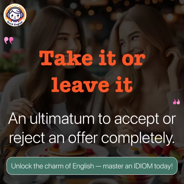 Take it or leave it.