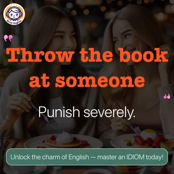 Throw the book at someone.