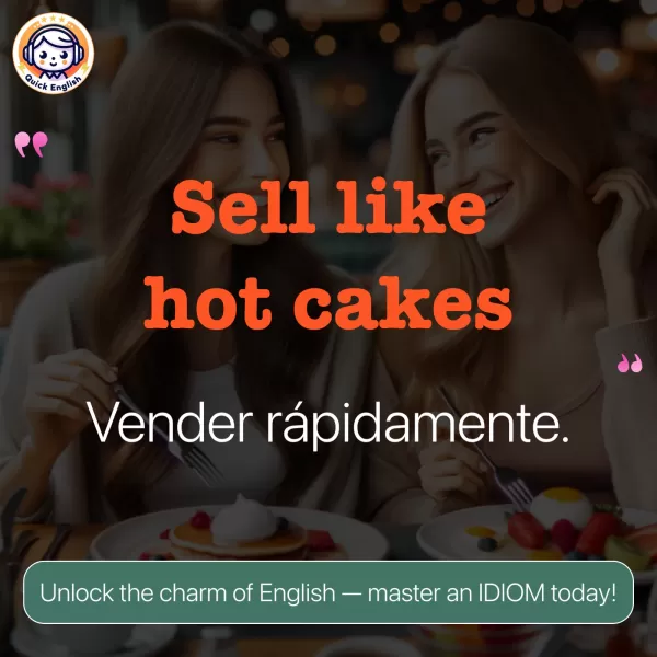 Sell like hot cakes.