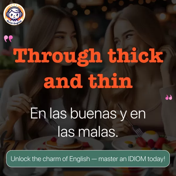 Through thick and thin.