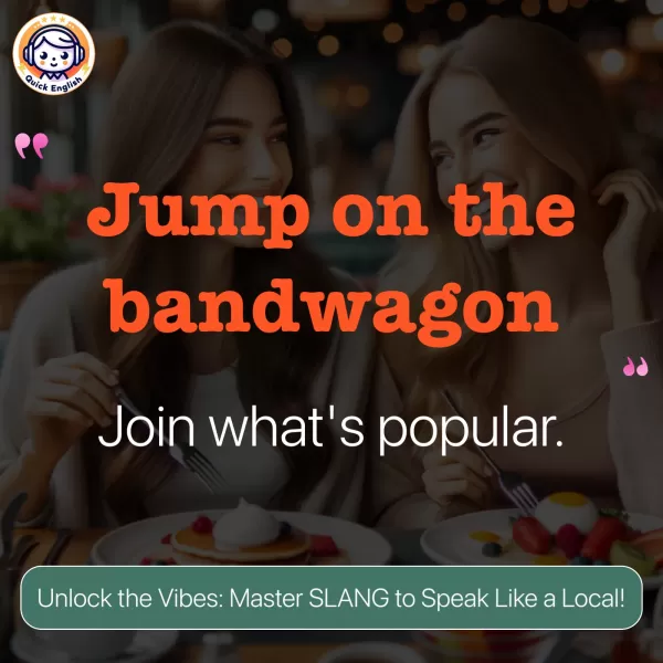 Jump on the bandwagon.