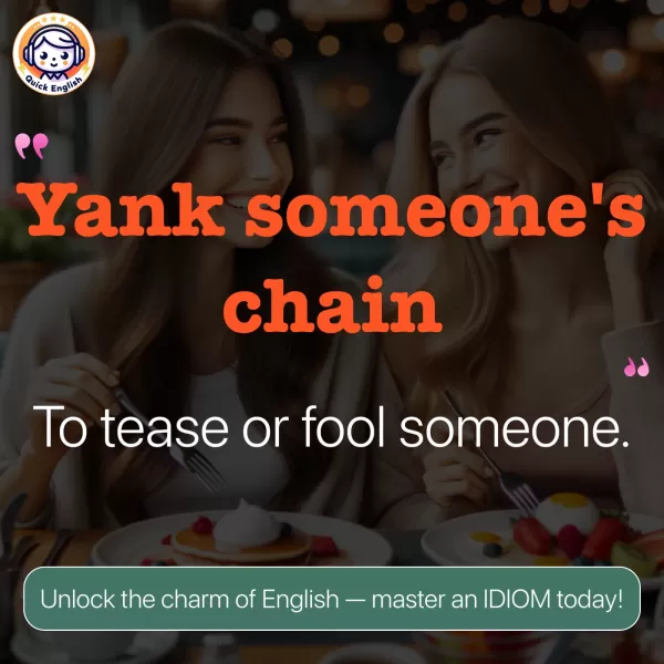 Yank someone's chain.