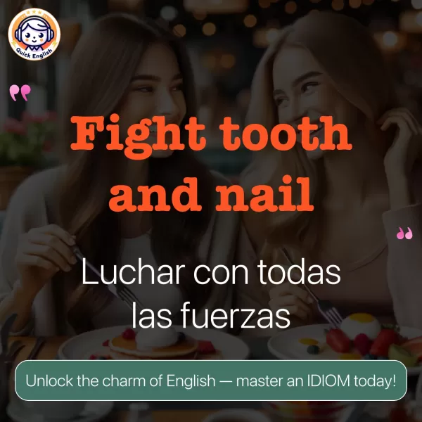 Fight tooth and nail.