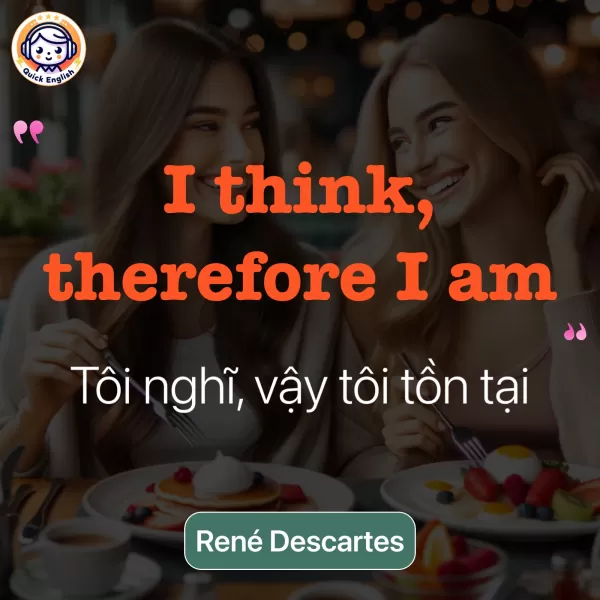 I think, therefore I am.