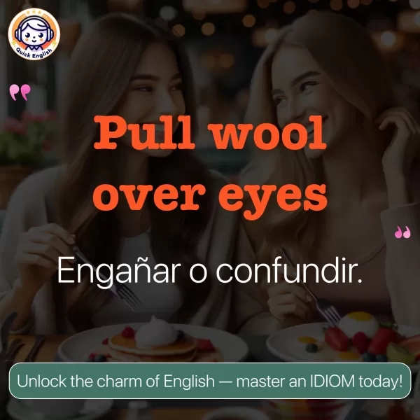 Pull wool over eyes.