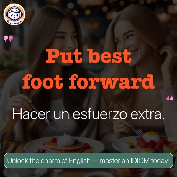 Put best foot forward.