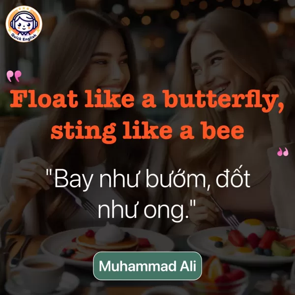 Float like a butterfly, sting like a bee.