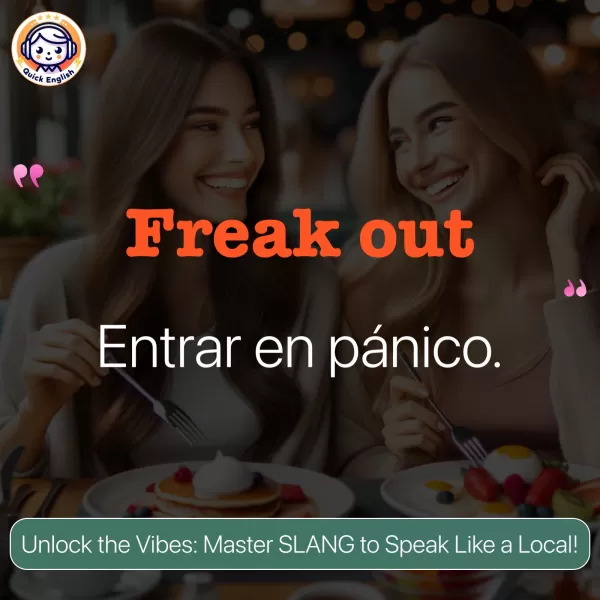 Freak out.