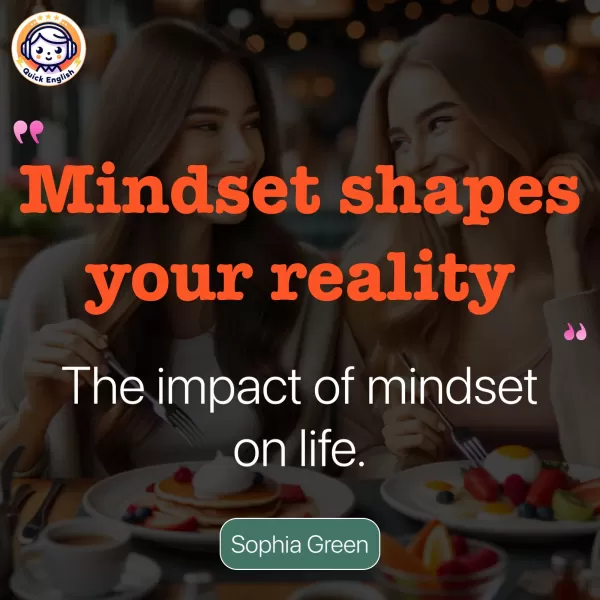 Mindset shapes your reality.