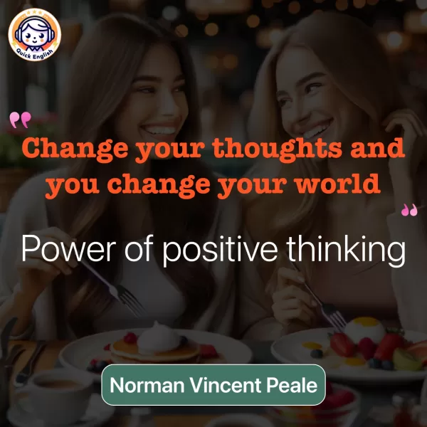 Change your thoughts and you change your world.