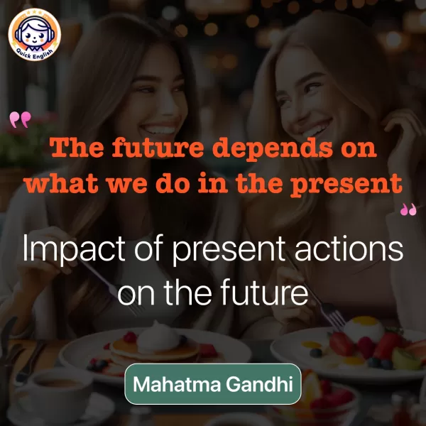 The future depends on what we do in the present.