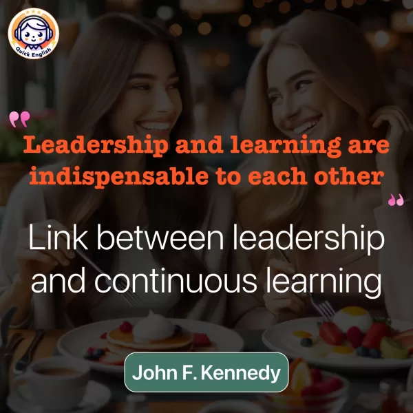Leadership and learning are indispensable to each other.