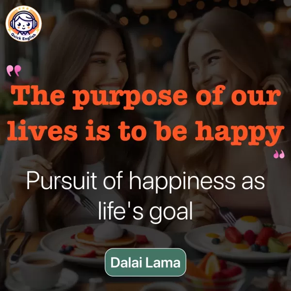 The purpose of our lives is to be happy.