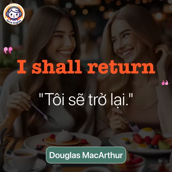 I shall return.