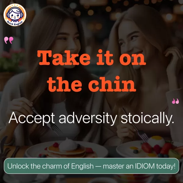 Take it on the chin.