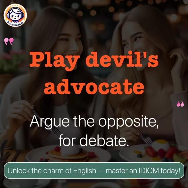 Play devil's advocate.