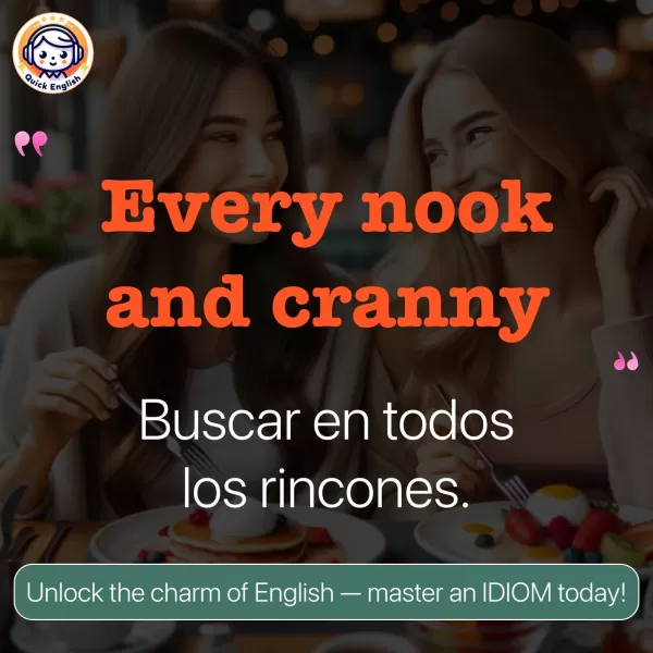 Every nook and cranny.