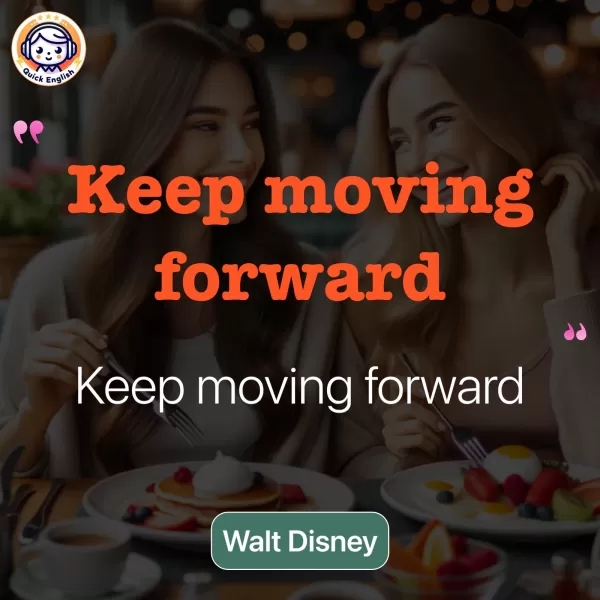 Keep moving forward.