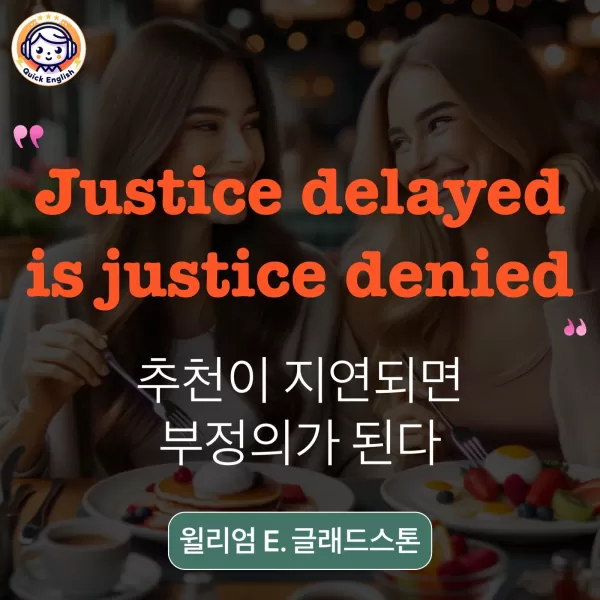 Justice delayed is justice denied.