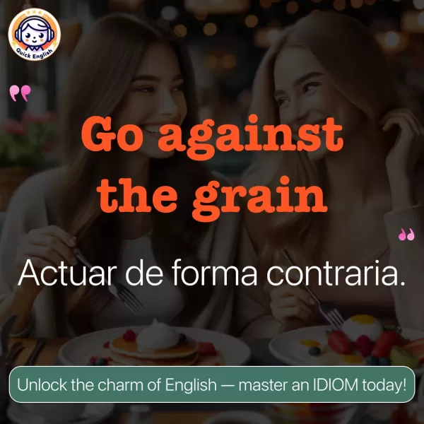 Go against the grain.