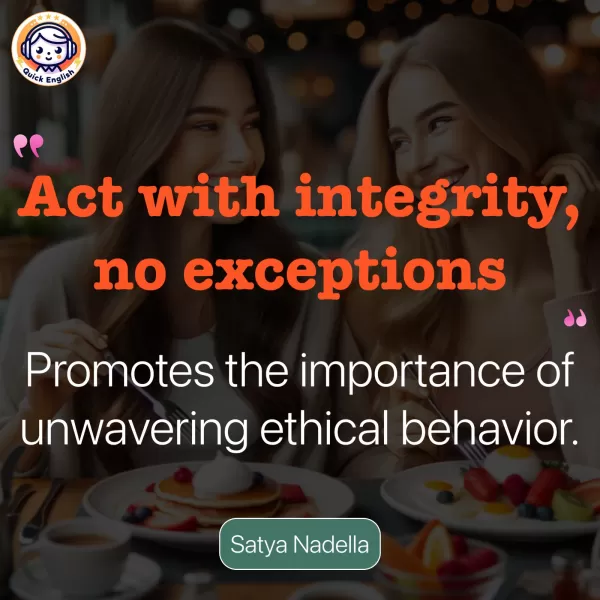 Act with integrity, no exceptions.