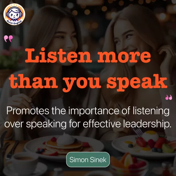 Listen more than you speak.