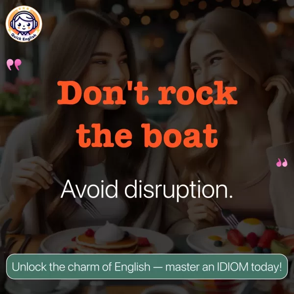 Don't rock the boat.