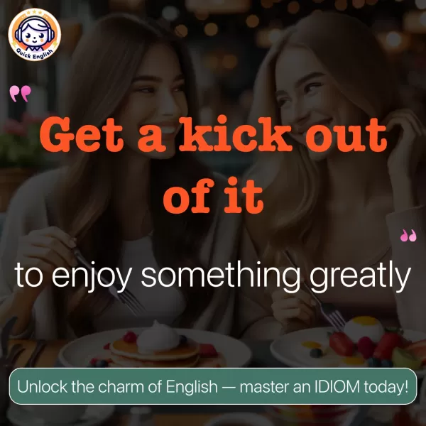 Get a kick out of it.