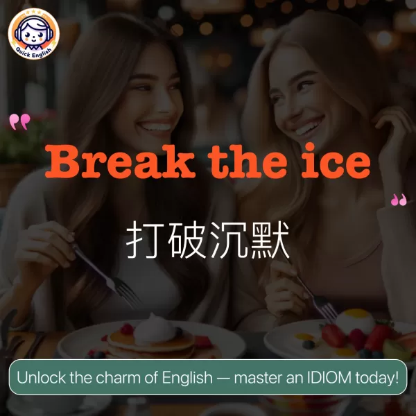 Break the ice.