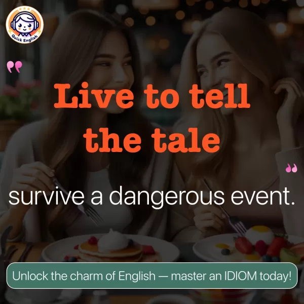 Live to tell the tale.