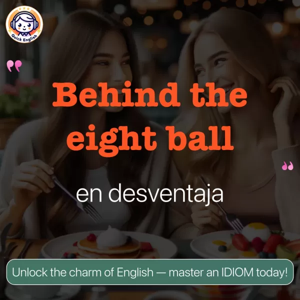 Behind the eight ball.