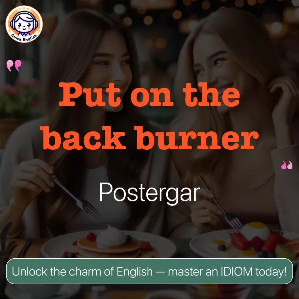 Put on the back burner.