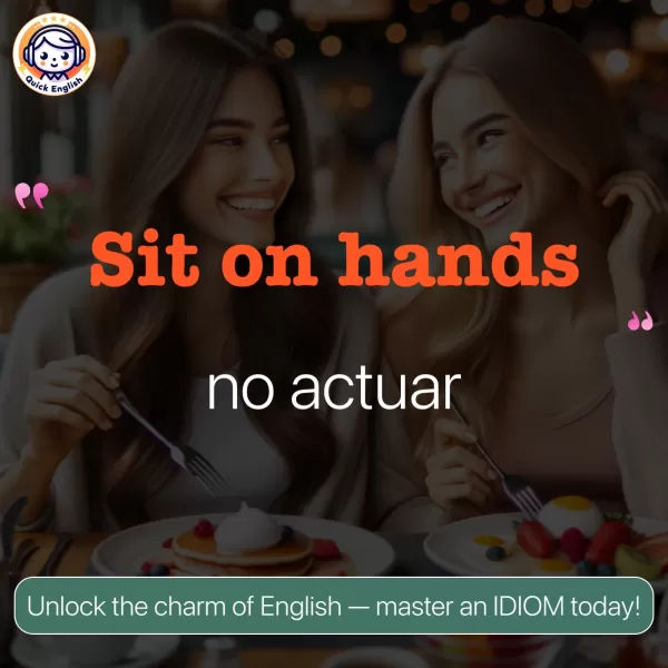 Sit on hands.