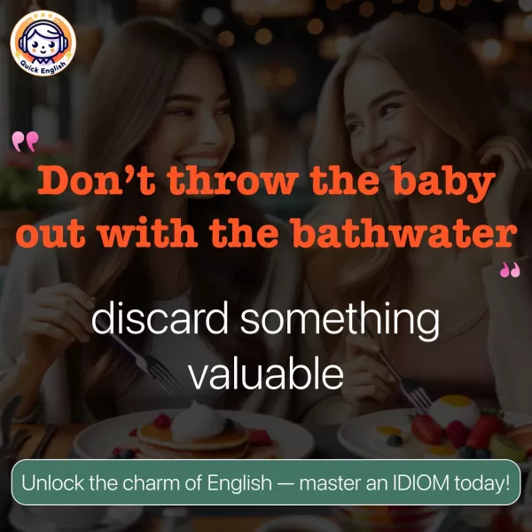 Don’t throw the baby out with the bathwater.