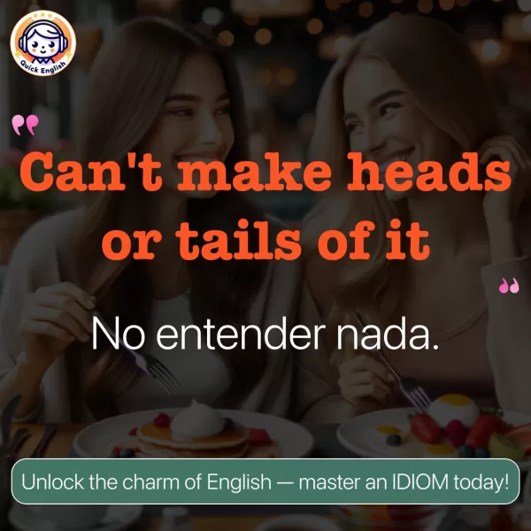 Can't make heads or tails of it.