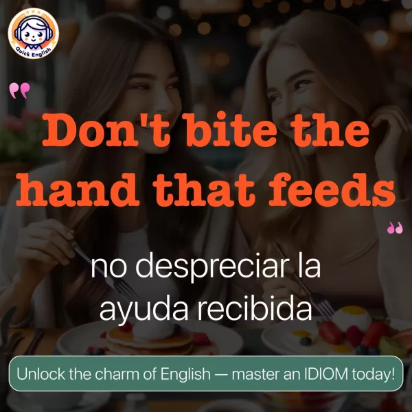 Don't bite the hand that feeds.