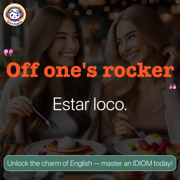 Off one's rocker.