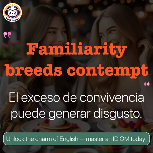 Familiarity breeds contempt.