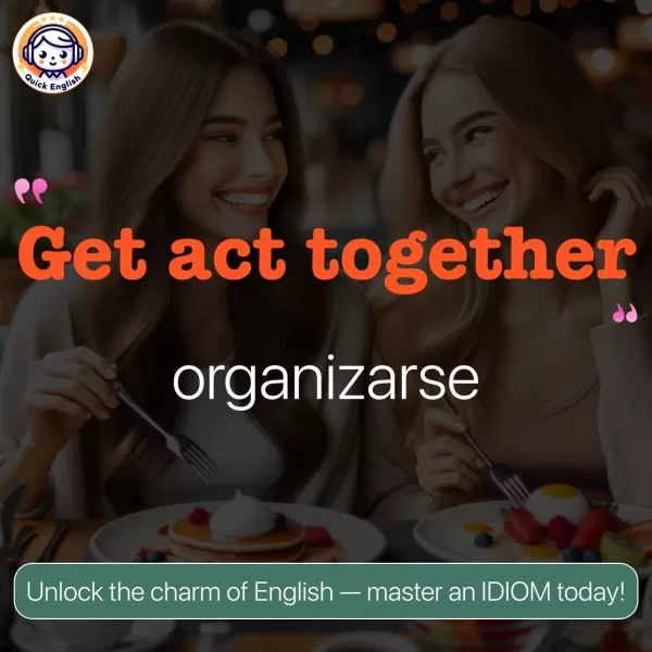 Get act together.